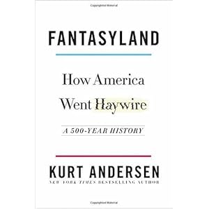 Fantasyland: How America Went Haywire: A 500-Year History