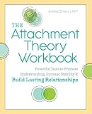 The Attachment Theory Workbook: Powerful Tools to Promote Understanding, Increase Stability, and Build Lasting Relationships