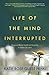 Life of the Mind Interrupted: Essays on Mental Health and Disability in Higher Education by Katie Rose Guest Pryal