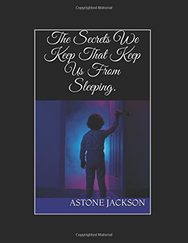 The Secrets We Keep That Keep Us From Sleeping.
