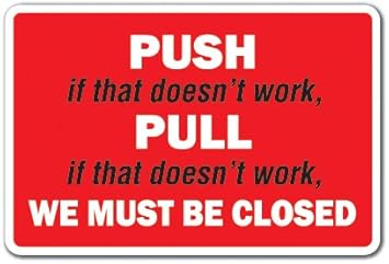 Amazon Com Push If That Doesn T Work Pull Sign Office Building Open Closed Indoor Outdoor 17 Tall Plastic Sign Office Products