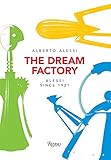 The Dream Factory: Alessi Since 1921 by 