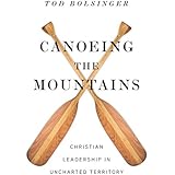 Canoeing the Mountains: Christian Leadership in Uncharted Territory