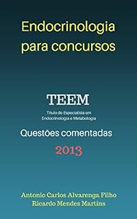 Livro ENDOCRINOLOGIA PARA CONCURSOS: Questões comentadas da Prova de título de especialista em Endocrinologia e Metabologia - TEEM 2013