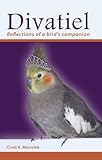 Divatiel: Reflections of a bird's companion by Cindi R. Maciolek