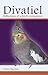 Divatiel: Reflections of a bird's companion by Cindi R. Maciolek