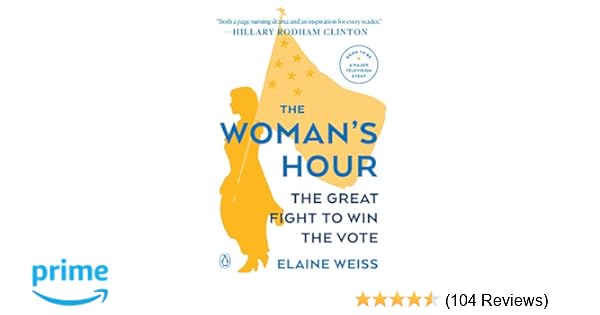 The Woman S Hour The Great Fight To Win The Vote Elaine Weiss