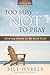 Too Busy Not to Pray Study Guide