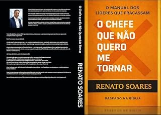 Livro O Chefe que Eu Não Quero Me Tornar: O manual dos líderes que fracassam