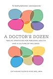 A Doctor's Dozen: Twelve Strategies for Personal Health and a Culture of Wellness by Catherine Florio Pipas