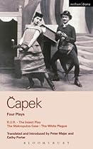 Capek Four Plays: R. U. R.; The Insect Play; The Makropulos Case; The White Plague (World Classics)