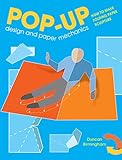 Pop-Up Design and Paper Mechanics: How to Make Folding Paper Sculpture by Duncan Birmingham