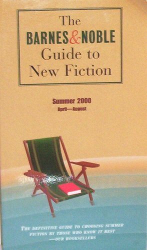 The Barnes Noble Guide To New Fiction Summer 2000 April August