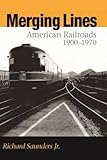 Merging Lines: American Railoads, 1900-1970 cover