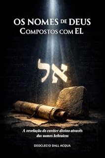 Livro Nomes de Deus compostos com EL: A revelação do caráter divino através dos nomes hebraicos (Deus Bem de Perto)