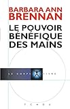 Le pouvoir bénéfique des mains : Comment se soigner par les champs énergétiques. Un nouveau guid by