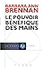 Le pouvoir bénéfique des mains : Comment se soigner par les champs énergétiques. Un nouveau guid by