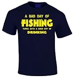 A Bad Day of Fishing Turns Into a Good Day of Drinking T-shirt