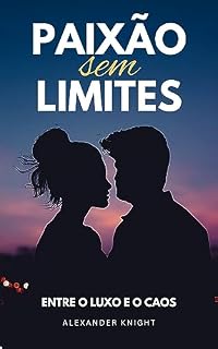 Livro PAIXÃO SEM LIMITES : Entre o Luxo e o Caos