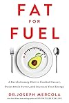 Fat for Fuel: A Revolutionary Diet to Combat Cancer, Boost Brain Power, and Increase Your Energy
