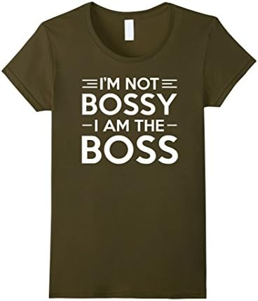 Women's I'm Not Bossy - I Am The Boss T Shirt Large Olive