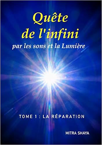 Amazon Fr Quete De L Infini Par Les Sons Et La Lumiere Tome 1 La Reparation Shaya Mitra Livres