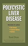 Polycystic Liver Disease: Information for Patients by David Drum