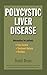 Polycystic Liver Disease: Information for Patients by David Drum