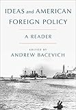 Ideas and American Foreign Policy: A Reader