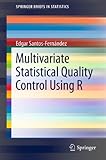 Multivariate Statistical Quality Control Using R (SpringerBriefs in Statistics Book 14) by Edgar Santos-Fernández