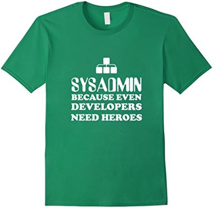 Men's Sysadmin Because Even Developers Need Heroes Work Geek Tee Large Kelly Green
