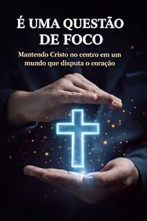 Livro É UMA QUESTÃO DE FOCO - Mantendo Cristo no centro em um mundo que disputa o coração