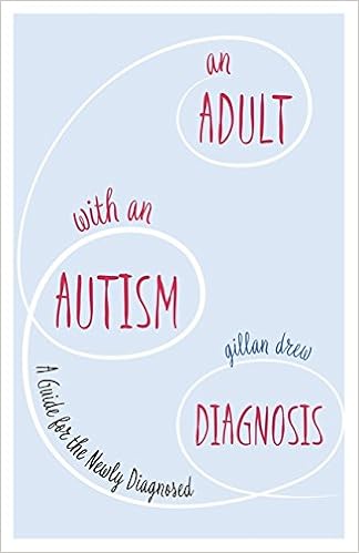 An Adult with an Autism Diagnosis: A Guide for the Newly Diagnosed