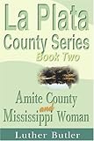 La Plata County Series, Book Two: Amite County and Mississippi Woman by Luther Butler
