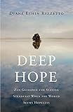 Deep Hope: Zen Guidance for Staying Steadfast When the World Seems Hopeless by Diane Eshin Rizzetto