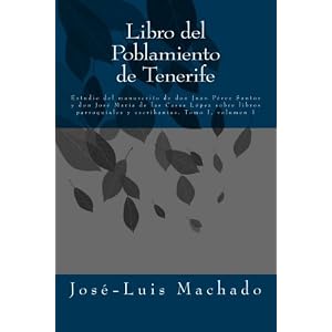1: Libro del Poblamiento de Tenerife: Estudio del manuscrito de don Juan Pérez Santos y don José María de las Casas López sobre libros parroquiale