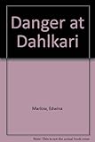 Front cover for the book Danger at Dahlkari by Edwina Marlow