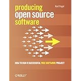 Producing Open Source Software: How to Run a Successful Free Software Project