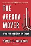 The Agenda Mover: When Your Good Idea Is Not Enough (The BLG Pragmatic Leadership Series) by Samuel by 