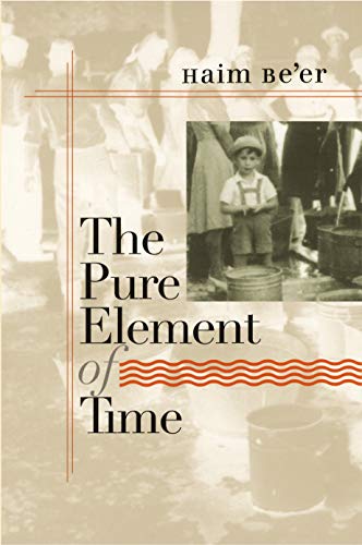 The Pure Element of Time (Tauber Institute for the Study of European Jewry) by Haim Be'er