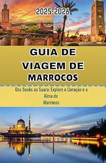 Livro GUIA DE VIAGEM DE MARROCOS 2026: Dos Souks ao Saara: Explore o Coração e a Alma de Marrocos