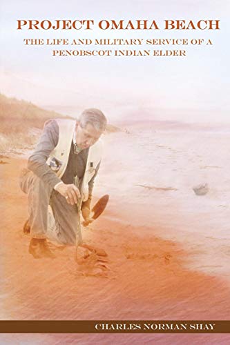 Project Omaha Beach: The Life and Military Service of a Penobscot Indian Elder by Charles Norman Shay