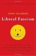 Liberal Fascism: The Secret History of the American Left, From Mussolini to the Politics of Change
