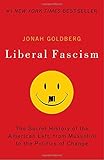 Liberal Fascism: The Secret History of the American Left, From Mussolini to the Politics of Change