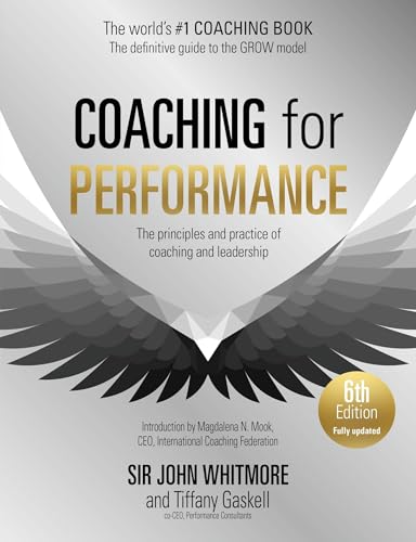 Coaching for Performance, 6th edition: The Principles and Practice of Coaching and Leadership: Fully Revised Edition for 2024 (English Edition)