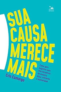 Livro Sua causa merece mais: Como gerir negócios sem fins lucrativos de maneira ética, eficiente e sustentável