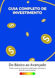 GUIA COMPLETO DE INVESTIMENTO : DO BASICO AO AVANÇADO