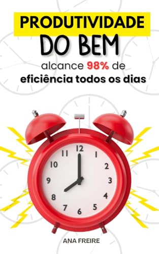 Produtividade do Bem Para Alcançar 98% de Eficiência Todos os Dias ...