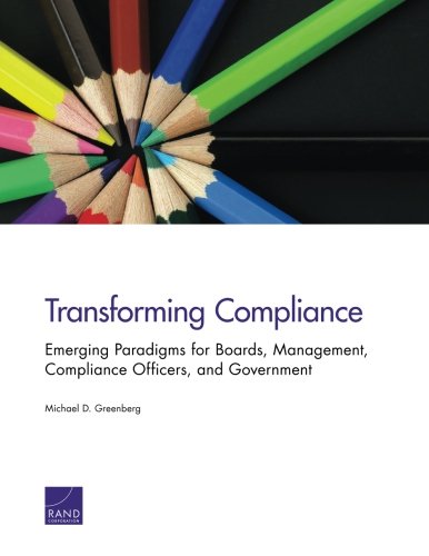 Transforming Compliance: Emerging Paradigms for Boards, Management, Compliance Officers, and Government