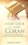 Mémoriser le Saint Coran: 30 secrets pour mémoriser le Saint Coran sans abandonner (French Edition by Anass Ammar